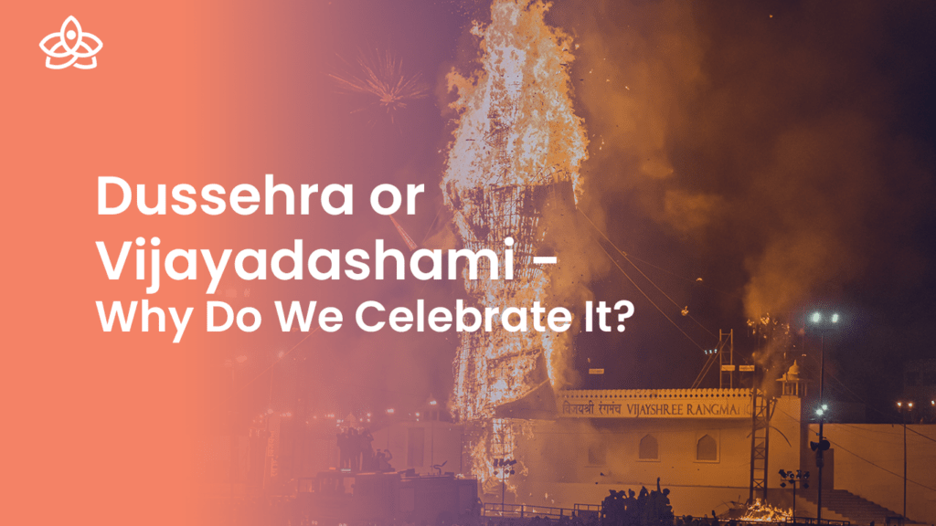 Dussehra or Vijayadashmi - Why Do We Celebrate It